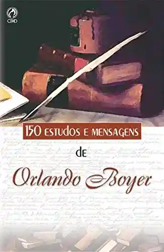 Livro PDF: 150 Estudos e Mensagens de Orlando Boyer