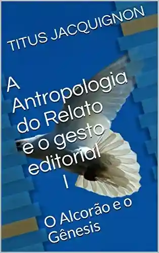 Livro PDF: A Antropologia do Relato e o gesto editorial I : O Alcorão e o Gênesis