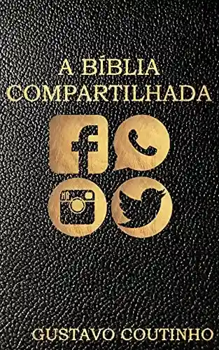 Capa do livro: A Bíblia Compartilhada: Reflexões sobre textos bíblicos publicados em rede social - Ler Online pdf