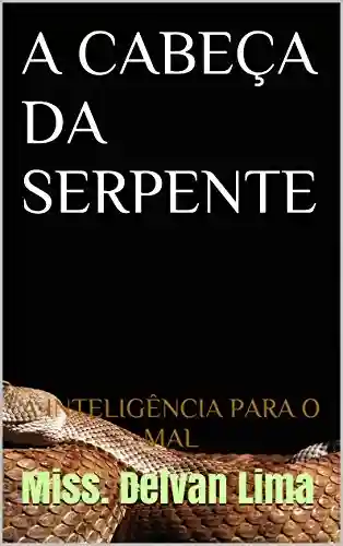 Livro PDF: A CABEÇA DA SERPENTE: A INTELIGÊNCIA PARA O MAL