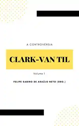 Livro PDF A controvérsia Clark-Van Til: Volume 1