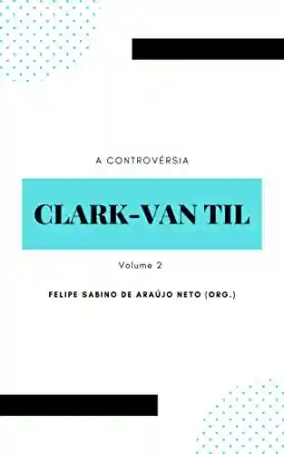 Livro PDF A controvérsia Clark-Van Til: Volume 2