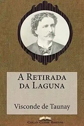 Capa do livro: A Retirada da Laguna (Com índice activo) (Grandes Clássicos Luso-Brasileiros Livro 38) - Ler Online pdf