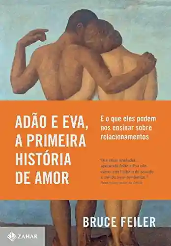 Livro PDF: Adão e Eva, a primeira história de amor: E o que eles podem nos ensinar sobre relacionamentos