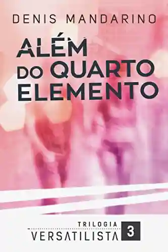 Livro PDF: Além do Quarto Elemento (Trilogia Versatilista Livro 3)