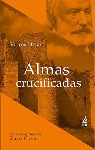 Capa do livro: Almas crucificadas (Coleção Victor Hugo) - Ler Online pdf