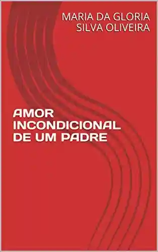 Livro PDF: AMOR INCONDICIONAL DE UM PADRE