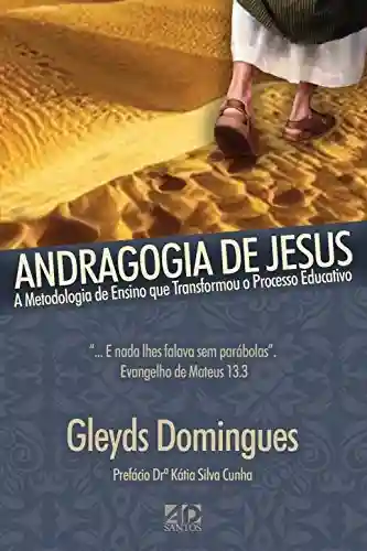 Capa do livro: Andragogia de Jesus: A metodologia de Ensino que transformou o Processo Educativo - Ler Online pdf