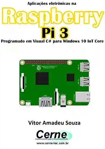 Capa do livro: Aplicações eletrônicas na Raspberry Pi 3 Programado em Visual C# para Windows 10 IoT Core - Ler Online pdf