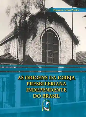 Livro PDF: As origens da Igreja Presbiteriana Independente do Brasil