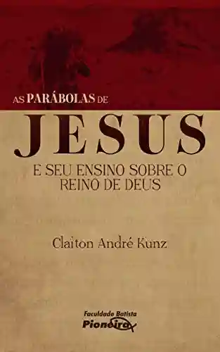 Capa do livro: As Parábolas de Jesus e seu Ensino sobre o Reino de Deus - Ler Online pdf