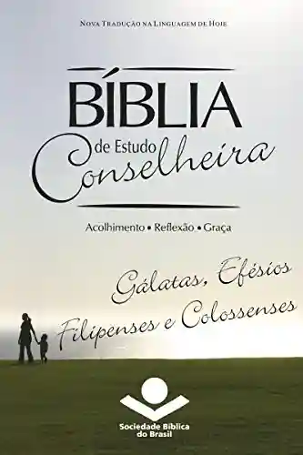 Livro PDF: Bíblia de Estudo Conselheira – Gálatas, Efésios, Filipenses e Colossenses: Acolhimento • Reflexão • Graça