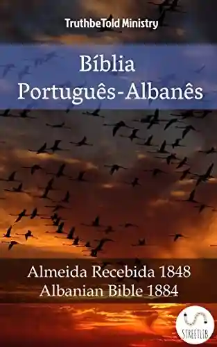 Capa do livro: Bíblia Português-Albanês: Almeida Recebida 1848 – Albanian Bible 1884 (Parallel Bible Halseth Livro 978) - Ler Online pdf