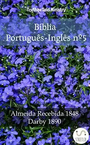 Capa do livro: Bíblia Português-Inglês nº5: Almeida Recebida 1848 – Darby 1890 (Parallel Bible Halseth Livro 984) - Ler Online pdf