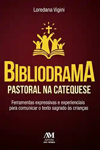 Capa do livro: Bibliodrama pastoral na catequese: Ferramentas expressivas e experienciais para comunicar o texto sagrado às crianças - Ler Online pdf
