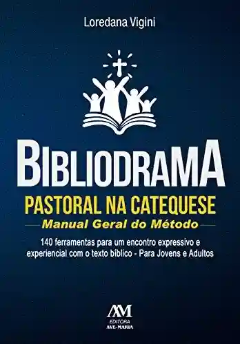 Livro PDF: Bibliodrama pastoral na catequese: manual geral do método: 140 ferramentas para um encontro expressivo e experiencial com o texto bíblico
