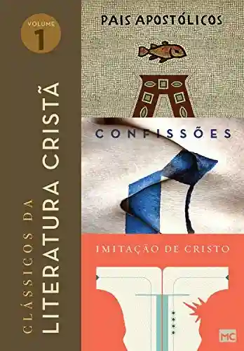 Livro PDF: Box Clássicos da literatura cristã (Vol. 1): Pais Apostólicos, Confissões e Imitação de Cristo