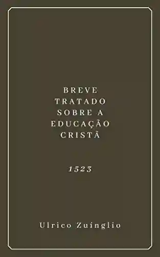 Livro PDF Breve Tratado Sobre a Educação Cristã (1523)