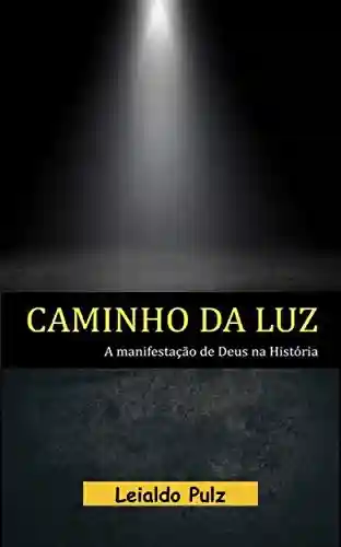 Capa do livro: Caminho da Luz: A manifestação de Deus na História - Ler Online pdf