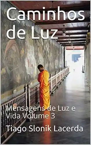 Livro PDF: Caminhos de Luz: Mensagens de Luz e Vida Volume 3