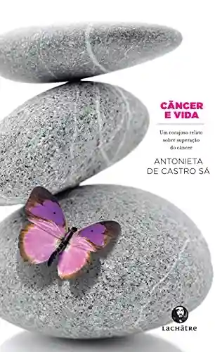 Capa do livro: Câncer e vida: Um corajoso relato sobre superação do câncer - Ler Online pdf