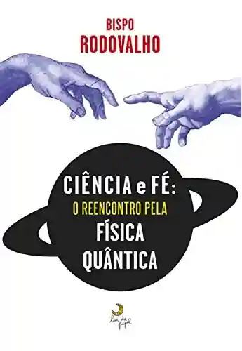 Livro PDF: Ciência e fé: O reencontro pela Física Quântica