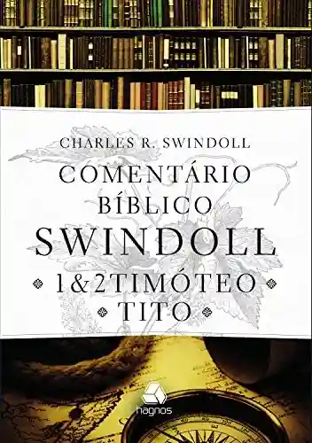 Capa do livro: Comentário bíblico Swindoll: 1 & 2 Timóteo e Tito - Ler Online pdf