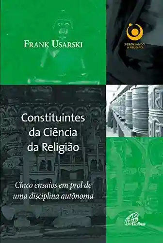 Capa do livro: Constituintes da ciência da religião: Cinco ensaios em prol de uma disciplina autônoma (Repensando a religião) - Ler Online pdf