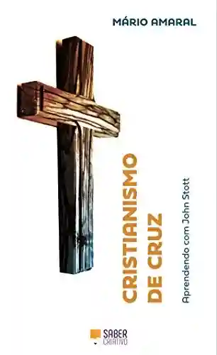 Livro PDF: Cristianismo de Cruz: Aprendendo com John Stott