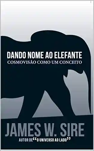 Capa do livro: Dando nome ao elefante: Cosmovisão como um conceito - Ler Online pdf