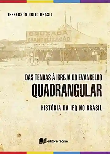 Livro PDF: Das tendas à Igreja do Evangelho Quadrangular: história da IEQ no Brasil