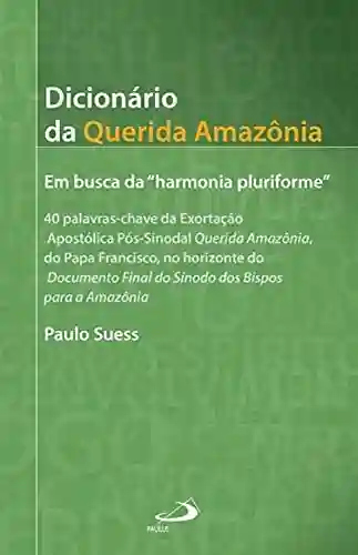 Livro PDF: Dicionário da Querida Amazônia: Em busca da “harmonia pluriforme” (Palavras-chave)