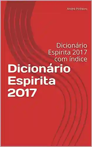 Livro PDF: Dicionário Espirita 2017: Dicionário Espirita 2017 com índice