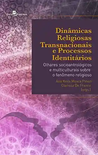 Livro PDF: Dinâmicas Religiosas Transnacionais e Processos Identitários: Olhares Sócio-Antropológicos e Multiculturais Sobre o Fenômeno Religioso