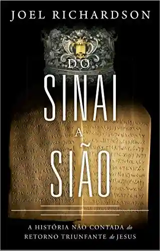 Livro PDF: Do Sinai à Sião: A história não contada do Retorno Triunfante de Jesus