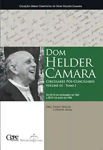 Livro PDF: Dom Helder Camara Circulares Pós-Conciliares Volume III – Tomo I