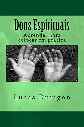 Capa do livro: Dons Espirituais: Aprender para colocar em prática - Ler Online pdf