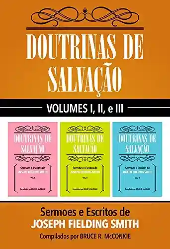Livro PDF: Doutrinas De Salvação: Volumes I, II, e III