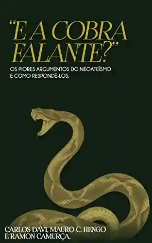 Livro PDF: E a Cobra Falante?: Os Piores Argumentos do Neoateísmo e Como Respondê-los
