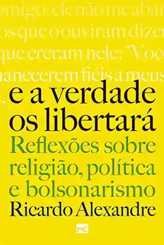 Capa do livro: E a verdade os libertará: Reflexões sobre religião, política e bolsonarismo - Ler Online pdf