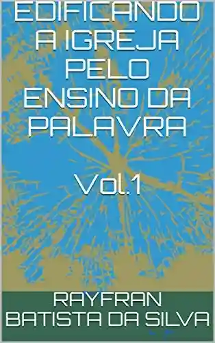 Capa do livro: EDIFICANDO A IGREJA PELO ENSINO DA PALAVRA Vol.1 (Esboços bíblicos teológicos e devocionais) - Ler Online pdf