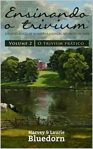 Livro PDF Ensinando o Trivium: O Trivium Prático (Vol. 2)