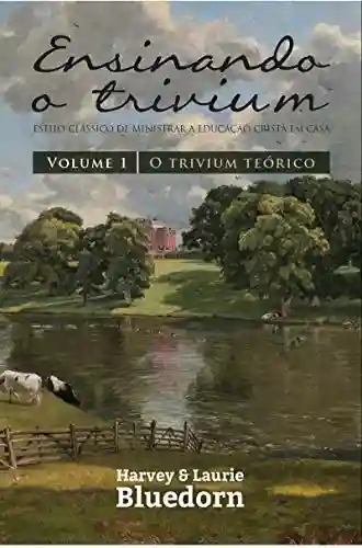 Livro PDF Ensinando o Trivium: O Trivium Teórico (Vol. 1)