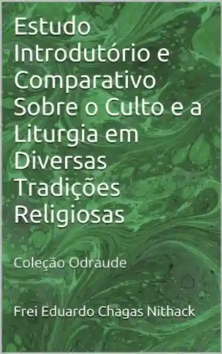 Capa do livro: Estudo Introdutório e Comparativo Sobre o Culto e a Liturgia em Diversas Tradições Religiosas: Coleção Odraude - Ler Online pdf