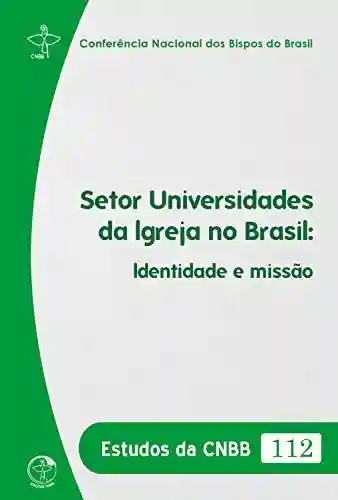 Livro PDF: Estudos da CNBB 112 – Setor Universidades da Igreja no Brasil: Identidade e missão