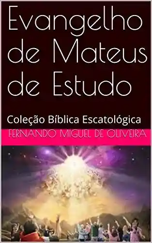 Capa do livro: Evangelho de Mateus de Estudo: Coleção Bíblica Escatológica - Ler Online pdf
