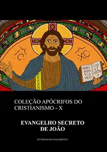 Livro PDF Evangelho Secreto de João (Coleção Apócrifos do Cristianismo Livro 10)