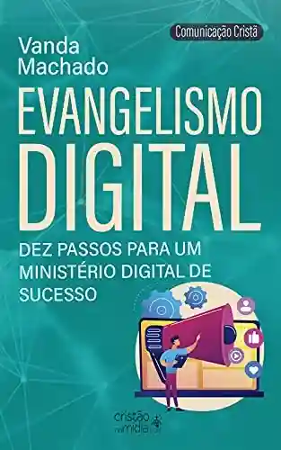 Livro PDF: EVANGELISMO DIGITAL: DEZ PASSOS PARA UM MINISTÉRIO DIGITAL DE SUCESSO (COMUNICAÇÃO CRISTÃ)