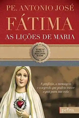 Livro PDF: Fátima, as lições de Maria: A profecia, a mensagem e o segredo que podem trazer a paz para sua vida