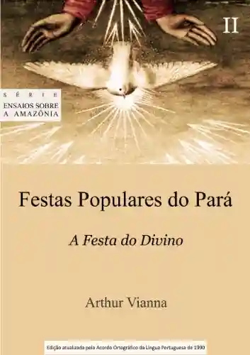 Livro PDF: Festas Populares do Pará II A Festa do Divino (Ensaios sobre a Amazônia Livro 3)